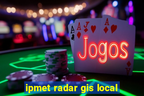 ipmet radar gis local